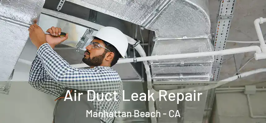 Air Duct Leak Repair Manhattan Beach - CA