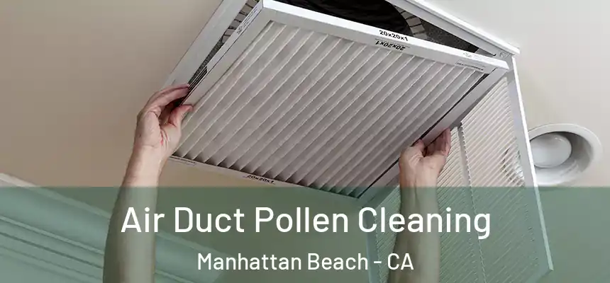 Air Duct Pollen Cleaning Manhattan Beach - CA