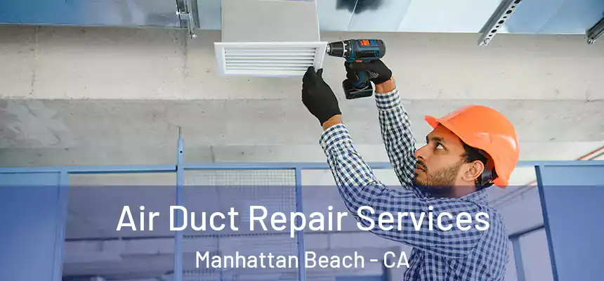  Air Duct Repair Services Manhattan Beach - CA