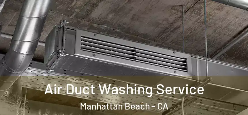 Air Duct Washing Service Manhattan Beach - CA