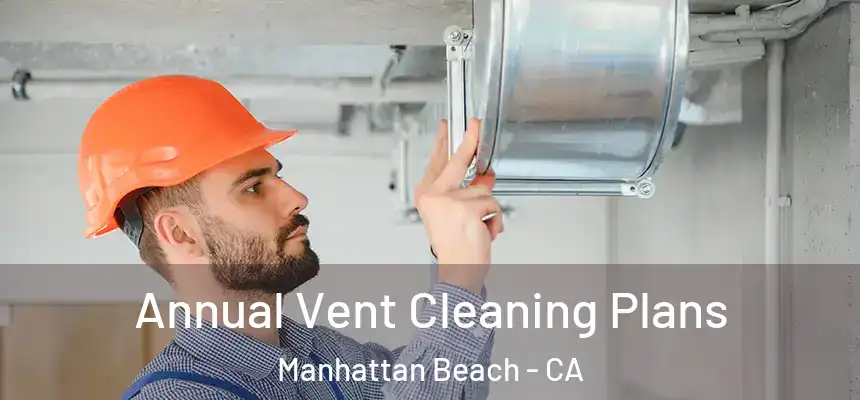  Annual Vent Cleaning Plans Manhattan Beach - CA