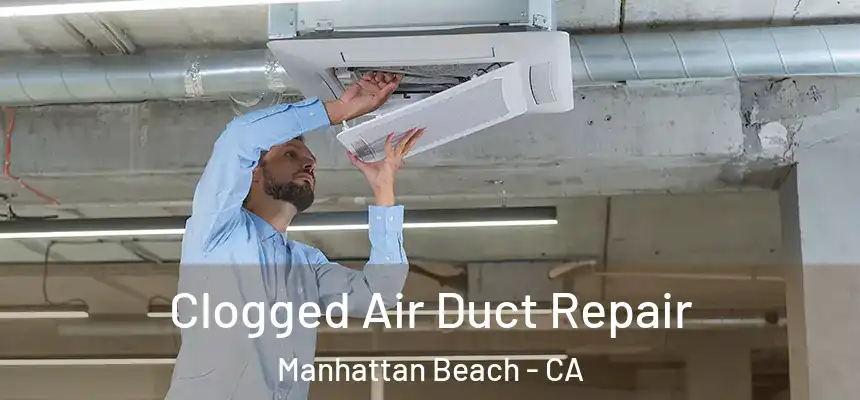 Clogged Air Duct Repair Manhattan Beach - CA