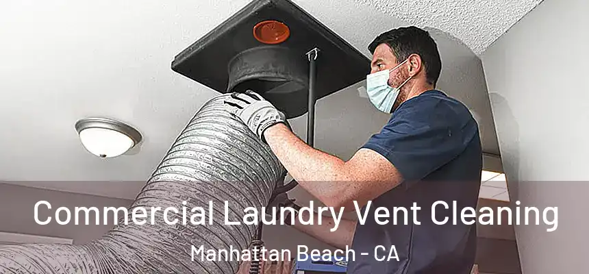  Commercial Laundry Vent Cleaning Manhattan Beach - CA