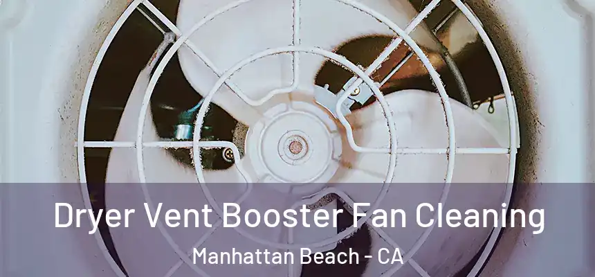  Dryer Vent Booster Fan Cleaning Manhattan Beach - CA