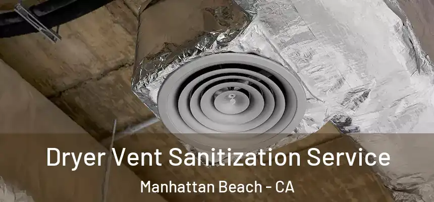  Dryer Vent Sanitization Service Manhattan Beach - CA