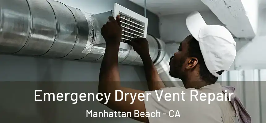  Emergency Dryer Vent Repair Manhattan Beach - CA