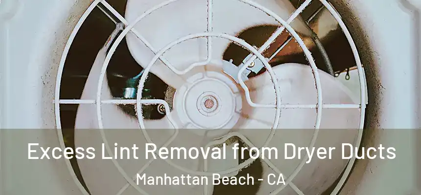 Excess Lint Removal from Dryer Ducts Manhattan Beach - CA