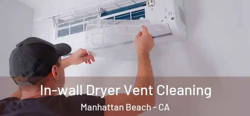 In-wall Dryer Vent Cleaning Manhattan Beach - CA