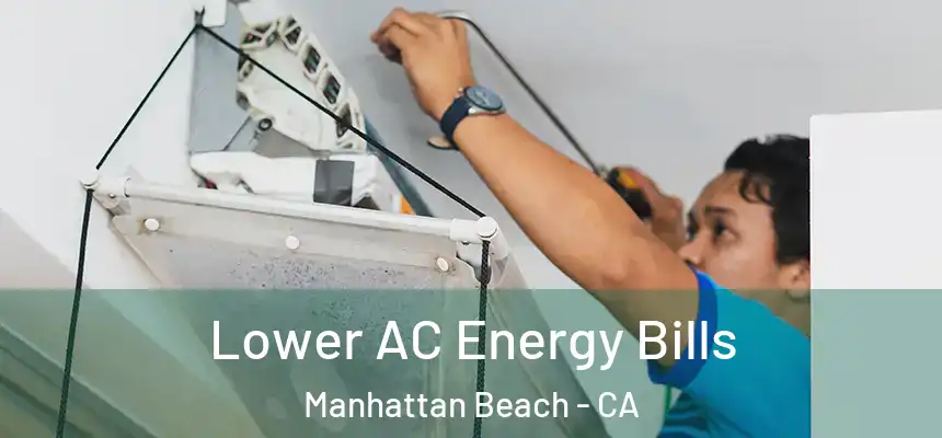  Lower AC Energy Bills Manhattan Beach - CA