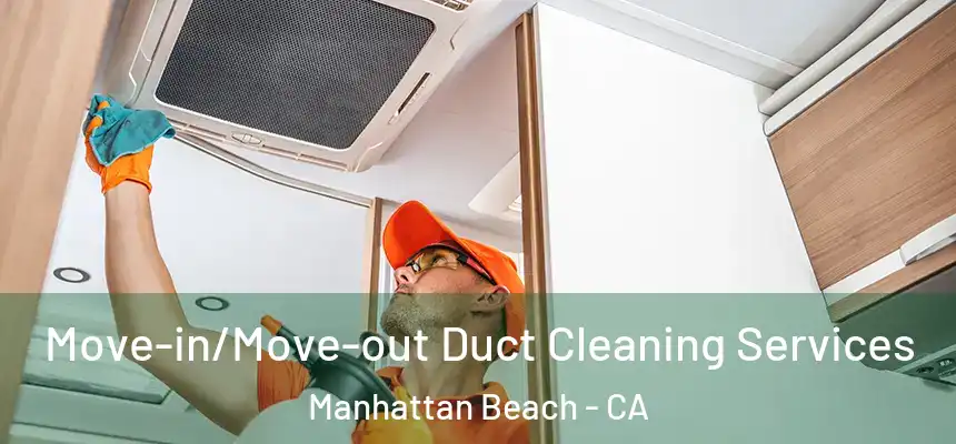  Move-in/Move-out Duct Cleaning Services Manhattan Beach - CA