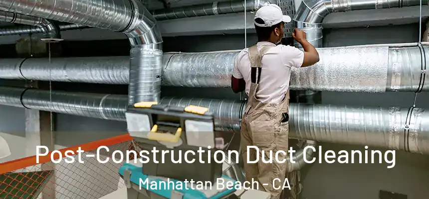  Post-Construction Duct Cleaning Manhattan Beach - CA