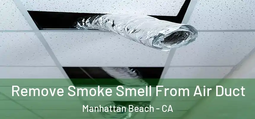 Remove Smoke Smell From Air Duct Manhattan Beach - CA