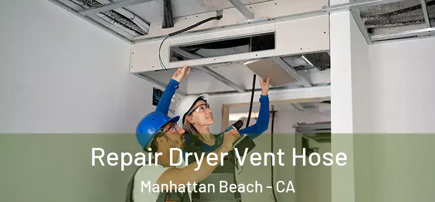  Repair Dryer Vent Hose Manhattan Beach - CA