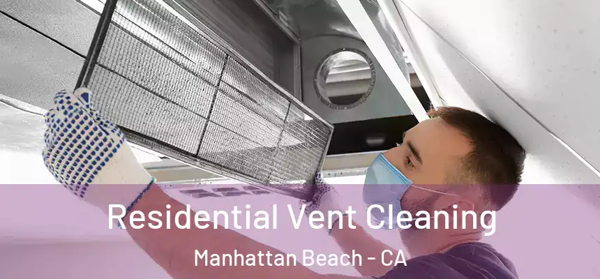  Residential Vent Cleaning Manhattan Beach - CA