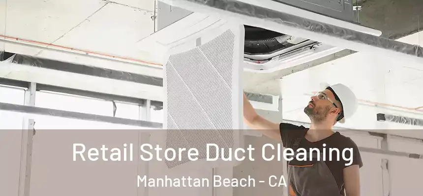  Retail Store Duct Cleaning Manhattan Beach - CA
