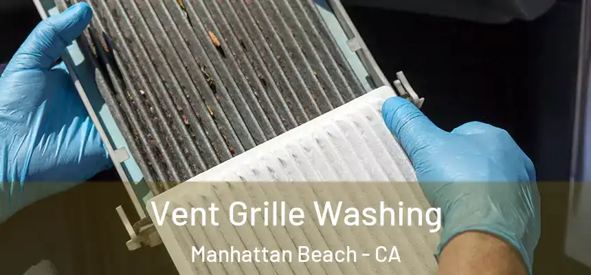  Vent Grille Washing Manhattan Beach - CA