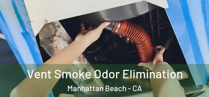  Vent Smoke Odor Elimination Manhattan Beach - CA
