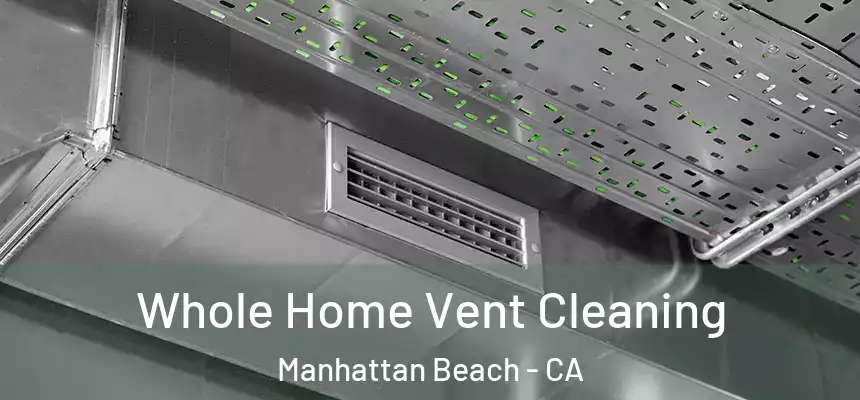  Whole Home Vent Cleaning Manhattan Beach - CA