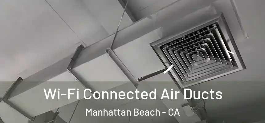  Wi-Fi Connected Air Ducts Manhattan Beach - CA